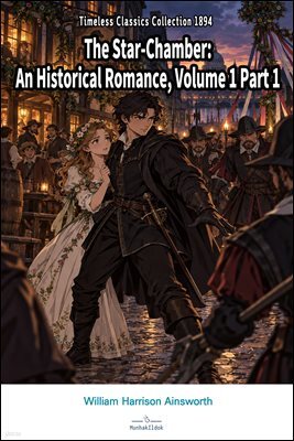 The Star-Chamber: An Historical Romance, Volume 1 Part 1