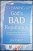 Cleaning Up God's Bad Reputation: (with regard to sex, politics, science, the Middle East, and so much more)