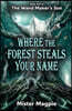 Where the Forest Steals Your Name: Book Two of The Wand Maker's Son - A dark and magical adventure of lost names, shifting paths and secrets that refu