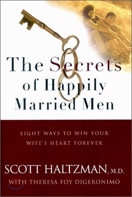 The Secrets of Happily Married Men: Eight Ways to Win Your Wife&#39;s Heart Forever