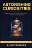 Astonishing Curiosities: Hundreds of Facts You Haven't Heard Before - and the Stories Behind Them