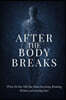 After the Body Breaks: What No One Tells You About Surviving, Breaking Within, and Starting Over