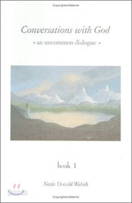 Conversations with God: An Uncommon Dialogue, Book 1