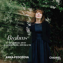 Anna Fedorova 브람스: 3개의 인터메초, 6개의 피아노 소품 op.118, 4개의 피아노 소품 (Brahms: Intermessi op.117, Klavierstucke op.118, 119)