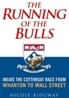 The Running of the Bulls: Inside the Cutthroat Race from Wharton to Wall Street
