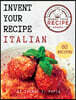 Invent Your Recipe Italian Cookbook