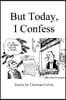 But Today, I Confess
