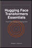 Hugging Face Transformers Essentials