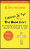 Heaven Is For Real: The Book Isn't: An Astounding Refutation Of A Story About A Trip To Heaven And Back