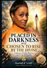 Placed in Darkness and Chosen to Rise By The Divine