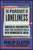 The Pursuit of Loneliness: America's Discontent and the Search for a New Democratic Ideal