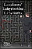 Loneliness' Labyrinthine Labyrinths