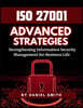 ISO 27001 Advanced Strategies - Strengthening Information Security Management for Business Life
