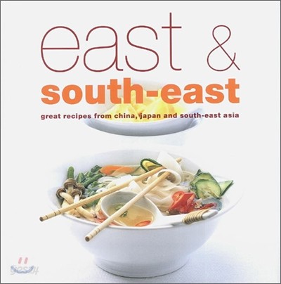 East &amp; South-East: Great Recipes from China, Japan and South-east Asia