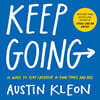 Keep Going: 10 Ways to Stay Creative in Good Times and Bad