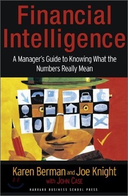 Financial Intelligence : A Manager&#39;s Guide to Knowing What the Numbers Really Mean