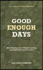 Good Enough Days