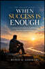 THE ENOUGH SERIES  WHEN SUCCESS IS  ENOUGH