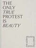 The Only True Protest Is Beauty