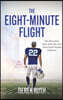 The Eight-Minute Flight: The Miraculous Story of the Boy Who Chose Earth Instead of Heaven