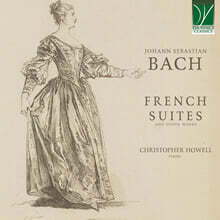 Christopher Howell 바흐: 프랑스 모음곡 전곡 (Bach: French Suites)