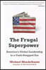 The Frugal Superpower: America's Global Leadership in a Cash-Strapped Era