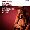 Joanne Shaw Taylor - The Trouble With Love (Digipack)(CD)