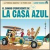 La Casa Azul - El Sonido Efervescente De