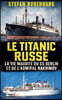 LE TITANIC RUSSE  LA VIE MAUDITE DU SS BERLIN ET DE L'ADMIRAL NAKHIMOV