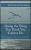 Doing the Thing You Think You Cannot Do: How to Prepare for all of the Unforeseen, Unexpected, and Inevitable Events That Life Can Throw at Us!
