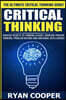 Critical Thinking: Success Secrets to Thinking Clearly, Increase Positive Thinking, Problem Solving and Emotional Intelligence!