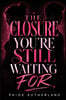 The Closure You're Still Waiting For