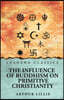 The Influence of Buddhism on Primitive Christianity