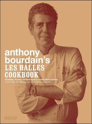 Anthony Bourdain&#39;s Les Halles Cookbook: Strategies, Recipes, and Techniques of Classic Bistro Cooking