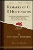 Remarks of C. P, Huntington: At the Hampton Normal and Agricultural Institute, Hampton, January 1, 1900, on the Future of the Negro (Classic Reprin