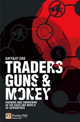 Traders, Guns &amp; Money : Knowns and unknowns in the dazzling world of derivatives