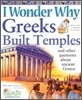 I Wonder Why Greeks Built Temples and Other Questions about Ancient Greece