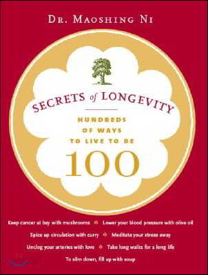 Secrets of Longevity: Hundreds of Ways to Live to Be 100