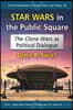 Star Wars in the Public Square: The Clone Wars as Political Dialogue