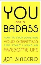 You Are a Badass: How to Stop Doubting Your Greatness &amp; Start Living an Awesome Life