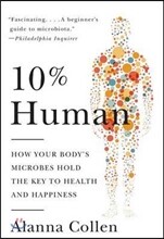 10% Human: How Your Body's Microbes Hold the Key to Health and Happiness
