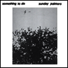 Sunday Painters - Something To Do (LP)