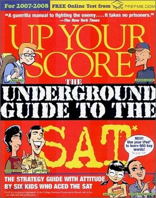 Up Your Score : The Underground Guide to the SAT, 2007-2008 Edition