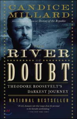 The River of Doubt: Theodore Roosevelt&#39;s Darkest Journey