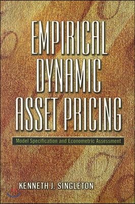 Empirical Dynamic Asset Pricing: Model Specification and Econometric Assessment