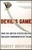 Devil's Game: How the United States Helped Unleash Fundamentalist Islam