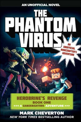 The Phantom Virus: Herobrine&#39;s Revenge Book One (a Gameknight999 Adventure): An Unofficial Minecrafter&#39;s Adventure