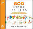 God for the Rest of Us: Experience Unbelievable Love, Unlimited Hope, and Uncommon Grace