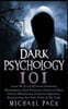 Dark Psychology 101: Learn The Secrets Of Covert Emotional Manipulation, Dark Persuasion, Undetected Mind Control, Mind Games, Deception, H