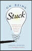 On Being Stuck: Tapping Into the Creative Power of Writer's Block